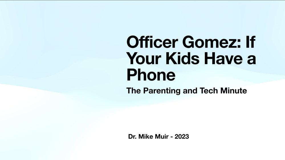 Officer Gomez - If Your Kids Have a Phone