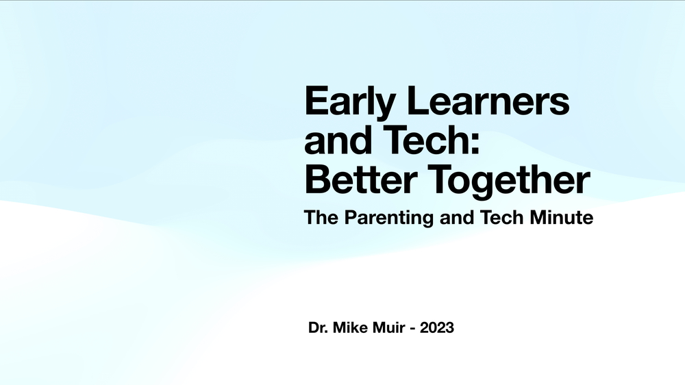 Early Learners and Tech is Better with an Adult
